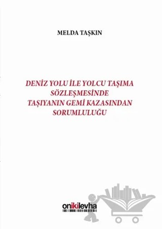 Deniz Yolu ile Yolcu Taşıma Sözleşmesinde Taşıyanın Gemi Kazasından Sorumluluğu – Melda Taşkın – On İki Levha Yayınları kitap kapağı