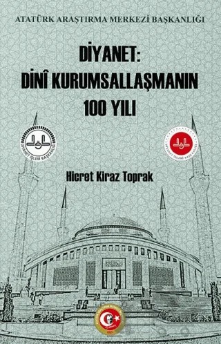 Diyanet: Dini Kurumsallaşmanın 100 Yılı – Hicret Kiraz Toprak – Atatürk Araştırma Merkezi kitap kapağı