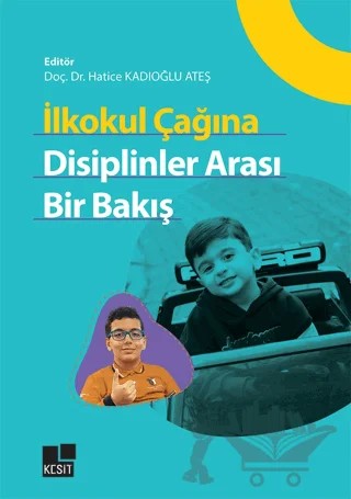 İlkokul Çağına Disiplinler Arası Bir Bakış – Hatice Kadıoğlu Ateş – Kesit Yayınları kitap kapağı