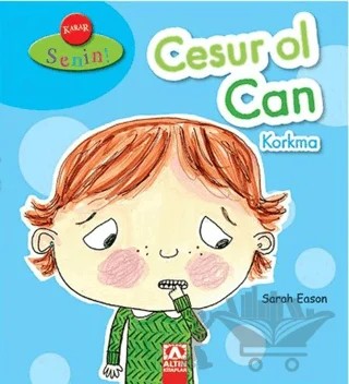 Karar Senin Cesur Ol Can Korkma – Sarah Eason – Altın Kitaplar kitap kapağı