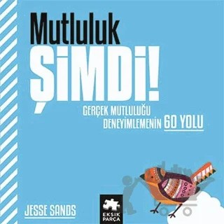 Mutluluk Şimdi! – Jesse Sands – Eksik Parça Yayınları kitap kapağı