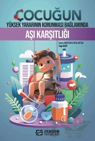 Çocuğun Yüksek Yararının Korunması Bağlamında Aşı Karşıtlığı – Semra Moustafa Pasa Aktsaı, Doğa Başer – Efe Akademi Yayınları kitap kapağı