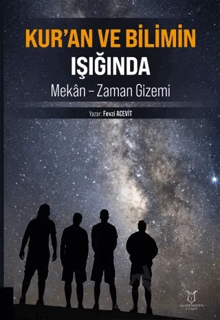 Kur’an ve Bilimin Işığında Mekan - Zaman Gizemi – Fevzi Acevit – Akademisyen Kitabevi kitap kapağı