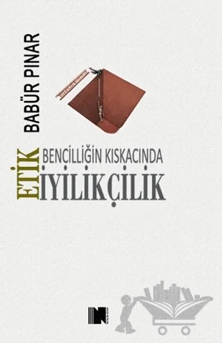 Bencilliğin Kıskacında İyilikçilik - Etik – Babür Pınar – Nitelik Kitap kitap kapağı