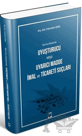 Türk Ceza Hukukunda Uyuşturucu veya Uyarıcı Madde İmal ve Ticareti Suçları – Fahrettin Kıdıl – Adalet Yayınevi kitap kapağı