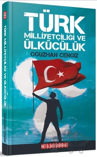 Türk Milliyetçiliği ve Ülkücülük – Oğuzhan Cengiz – Bilgeoğuz Yayınları kitap kapağı