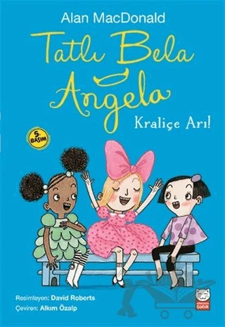 Kraliçe Arı! - Tatlı Bela Angela – Alan MacDonald – Kırmızı Kedi Çocuk kitap kapağı