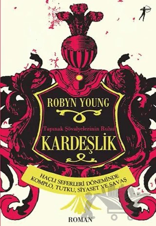 Kardeşlik Tapınak Şövalyelerinin Ruhu Haçlı Seferleri Döneminde Komplo, Tutku, Siyaset ve Savaş – Robyn Young – Artemis Yayınları kitap kapağı
