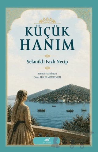 Küçük Hanım Selanikli Fazlı Necip – Kolektif – Paradigma Akademi Yayınları kitap kapağı