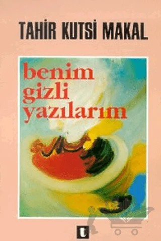Benim Gizli Yazılarım – Tahir Kutsi Makal – Toker Yayınları kitap kapağı