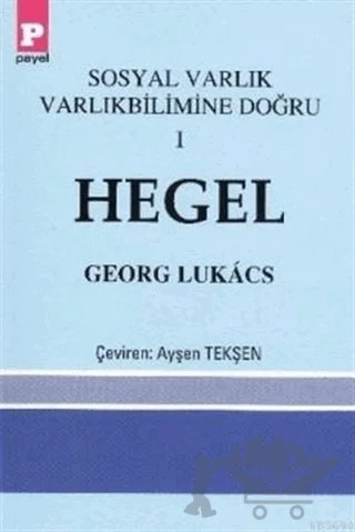 Sosyal Varlık Varlıkbilimine Doğru 1 - Hegel – Georg Lukacs – Payel Yayınları kitap kapağı