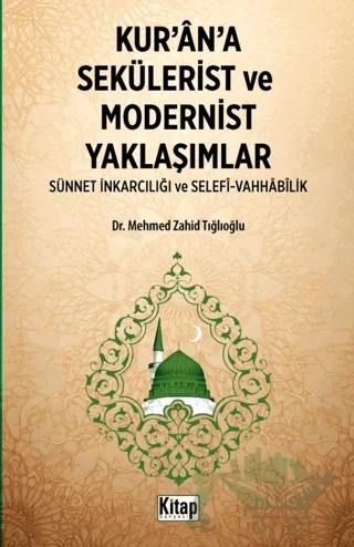 Kur'an'a Sekülerist ve Modernist Yaklaşımlar (Sünnet İnkarcılığı Ve Selefi Vahhabilik) – Mehmed Zahid Tığlıoğlu – Kitap Dünyası Yayınları kitap kapağı