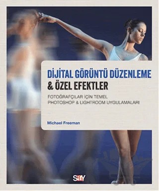 Dijital Görüntü Düzenleme ve Özel Efektler – Michael Freeman – Say Yayınları kitap kapağı