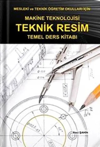 Makine Teknolojisi TEKNİK RESİM Temel Ders Kitabı – Naci Şahin – Teknik Yayıncılık kitap kapağı