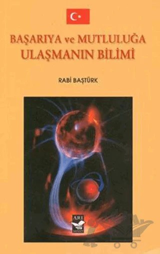 Başarıya ve Mutluluğa Ulaşmanın Bilimi – Rabi Baştürk – Arı Sanat Yayınevi kitap kapağı
