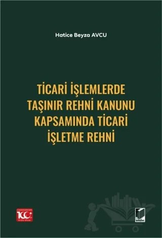 Ticari İşlemlerde Taşınır Rehni Kanunu Kapsamında Ticari İşletme Rehni – Hatice Beyza Avcu – Adalet Yayınevi kitap kapağı