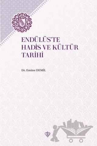 Endülüs'te Hadis ve Kültür Tarihi – Emine Demil – Türkiye Diyanet Vakfı Yayınları kitap kapağı