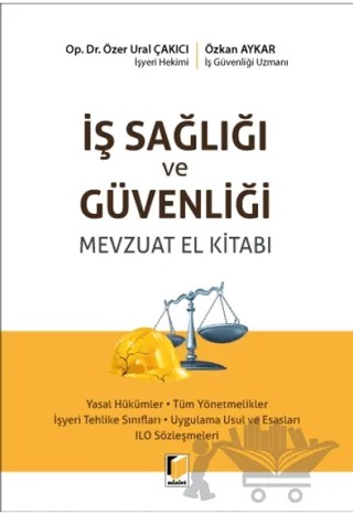 İş Sağlığı ve Güvenliği Mevzuatı El Kitabı – Özer Ural Çakıcı, Özkan Aykar – Adalet Yayınevi kitap kapağı