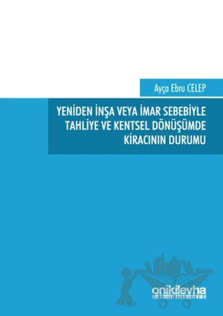 Yeniden İnşa veya İmar Sebebiyle Tahliye ve Kentsel Dönüşümde Kıracının Durumu – Ayça Ebru Celep – On İki Levha Yayınları kitap kapağı