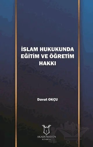 İslam Hukukunda Eğitim ve Öğretim Hakkı – Davut Okçu – Akademisyen Kitabevi kitap kapağı