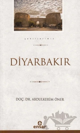 Diyarbakır - Şehirlerimiz 6 – Abdulkerim Sabuncu – Ensar Neşriyat kitap kapağı