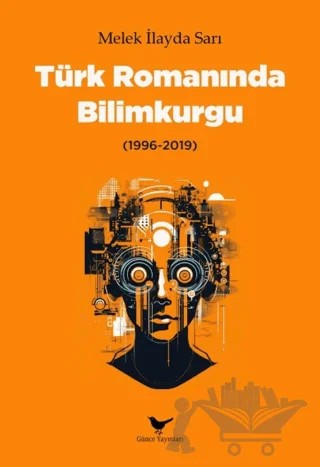 Türk Romanında Bilimkurgu (1996-2019) – Melek İlayda Sarı – Günce Yayınları kitap kapağı