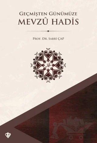 Geçmişten Günümüze Mevzu Hadis – Sabri Çap – Türkiye Diyanet Vakfı Yayınları kitap kapağı