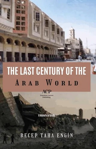 The Last Century of the Arab World – Recep Taha Engin – Anatolian Culture Puplishing kitap kapağı