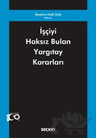İşçiyi Haksız Bulan Yargıtay Kararları – İbrahim Halil Şua – Seçkin Yayıncılık kitap kapağı