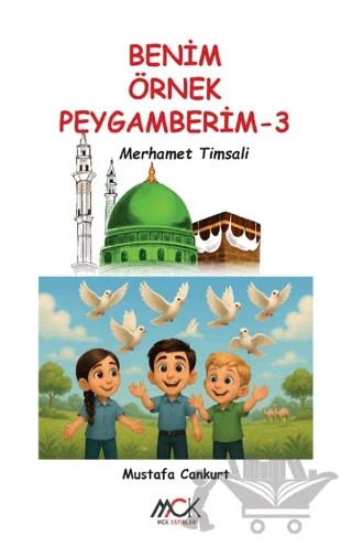 Benim Örnek Peygamberim 3 - Merhamet Timsali – Mustafa Cankurt – MCK Yayınları kitap kapağı