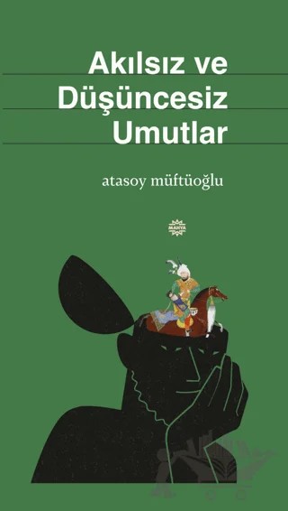 Akılsız Ve Düşüncesiz Umutlar – Atasoy Müftüoğlu – Mahya Yayınları kitap kapağı