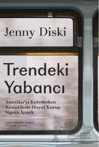 Trendeki Yabancı Amerika’yı Katederken Kesintilerle Hayal Kurup Sigara İçmek – Jenny Diski – Everest Yayınları kitap kapağı