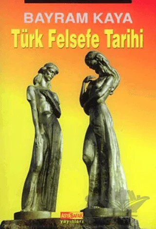 Türk Felsefe Tarihi – Bayram Kaya – Asya Şafak Yayınları kitap kapağı