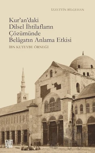 Kur’an’daki Dilsel İhtilafların Çözümünde Belagatın Anlama Etkisi – İzzettin Bilgehan – Palet Yayınları kitap kapağı