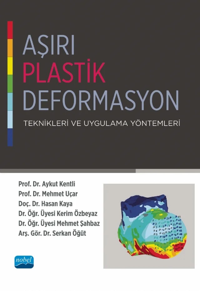 Aşırı Plastik Deformasyon Teknikleri ve Uygulama Yöntemleri – Aykut Kentli, Mehmet Uçar, Hasan Kaya, Kerim Özbeyaz, Mehmet Şahbaz, Serkan Öğüt – Nobel Akademik Yayıncılık kitap kapağı