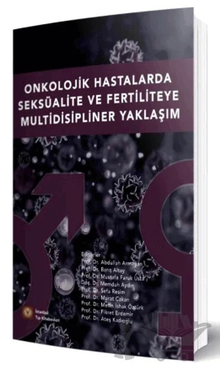 Onkolojik Hastalarda Seksüalite Ve Fertiliteye Multidisipliner Yaklaşım – Abdullah Armağan, Ateş Kadıoğlu, Barış Altay, Fikret Erdemir, Memduh Aydın, Metin İshak Öztürk, Murat Çakan, Mustafa Faruk Usta, Sefa Resim – İstanbul Tıp Kitabevi kitap kapağı