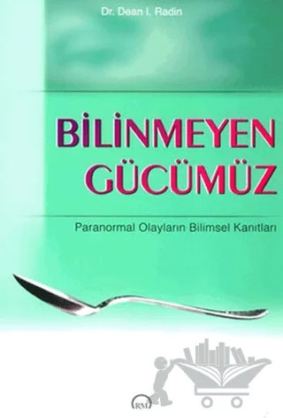Bilinmeyen Gücümüz – Dean l. Radin – Ruh ve Madde Yayınları kitap kapağı