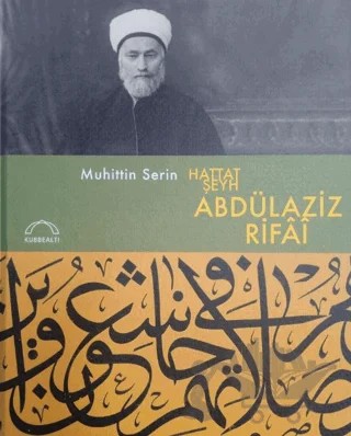 Hattat Şeyh Abdülaziz Rifai – Muhittin Serin – Kubbealtı Neşriyatı Yayıncılık kitap kapağı