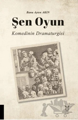 Şen Oyun - Komedinin Dramaturgisi – Banu Ayten Akın – Akademisyen Kitabevi kitap kapağı