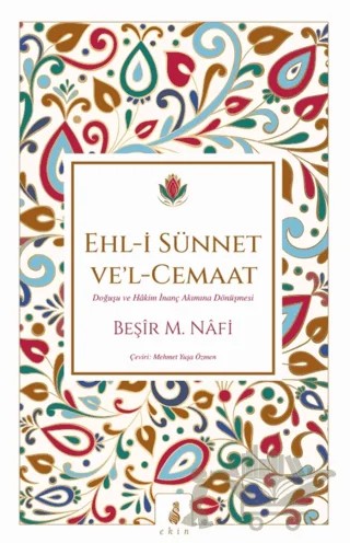 Ehl-i Sünnet ve’l-Cemaat: Doğuşu ve Hâkim İnanç Akımına Dönüşmesi – Beşir Musa Nafi – Ekin Yayınları kitap kapağı