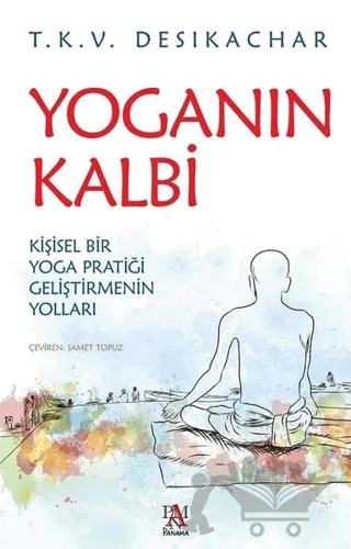 Yoganın Kalbi – T. K. V. Desikachar – Panama Yayıncılık kitap kapağı