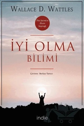 İyi Olma Bilimi – Wallace D. Wattles – İndie Yayınları kitap kapağı