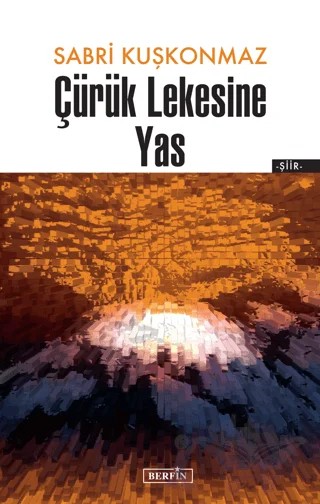 Çürük Lekesine Yas – Sabri Kuşkonmaz – Berfin Yayınları kitap kapağı