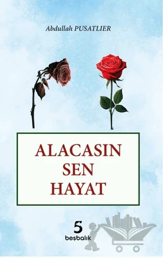 Alacasın Sen Hayat – Abdullah Pusatlıer – Akademisyen Kitabevi kitap kapağı