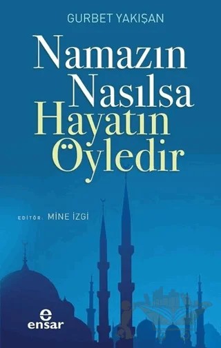 Namazın Nasılsa Hayatın Öyledir – Gurbet Yakışan – Ensar Neşriyat kitap kapağı