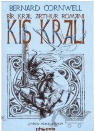 Kış Kralı Bir Kral Arthur Romanı Savaş Lordu Yıllıkları 1 – Bernard Cornwell – Phoenix Yayınevi kitap kapağı