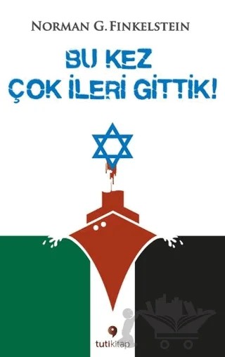 Bu Kez Çok İleri Gittik – Norman G. Finkelstein – Tuti Kitap kitap kapağı