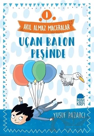 Uçan Balon Peşinde - Akıl Almaz Maceralar 1 – Yusuf Pazarcı – Mavi Kirpi Yayınları kitap kapağı