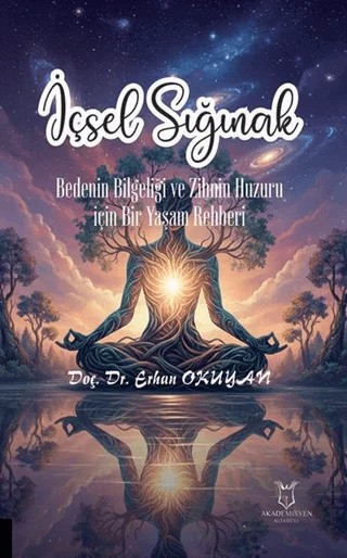 İçsel Sığınak Bedenin Bilgeliği ve Zihnin Huzuru İçin Bir Yaşam Rehberi – Erhan Okuyan – Akademisyen Kitabevi kitap kapağı