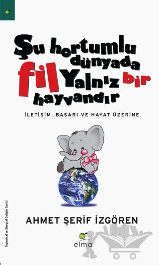 Şu Hortumlu Dünyada Fil Yalnız Bir Hayvandır – Ahmet Şerif İzgören – ELMA Yayınevi kitap kapağı
